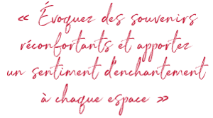 "Evoke comforting memories & bring a sense of delight to every space."